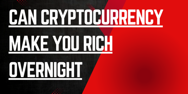 cryptocurrency make you rich overnight